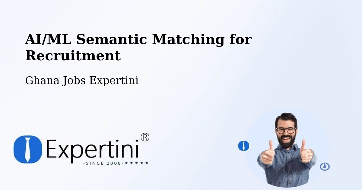 AI/ML Semantic Matching for Recruitment - Ghana Jobs Expertini